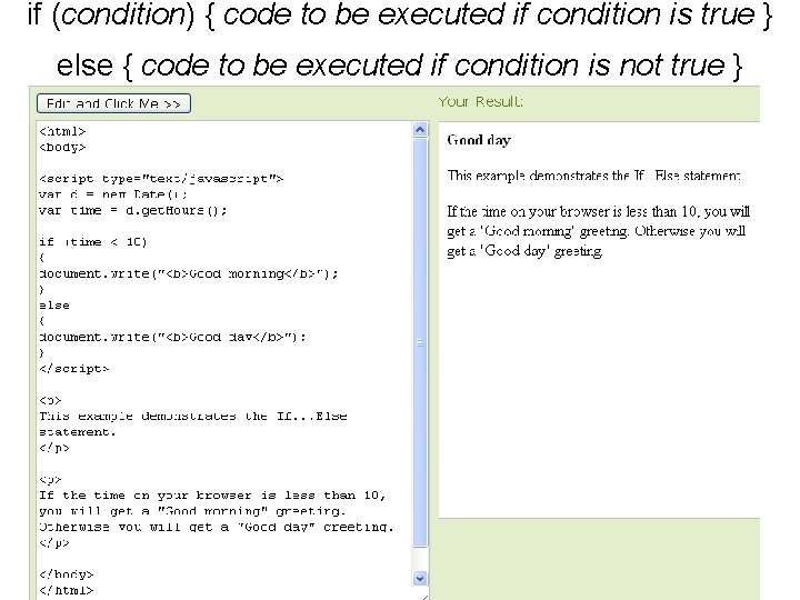 if (condition) { code to be executed if condition is true } else {