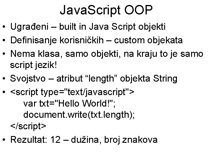 Java. Script OOP • Ugrađeni – built in Java Script objekti • Definisanje korisničkih