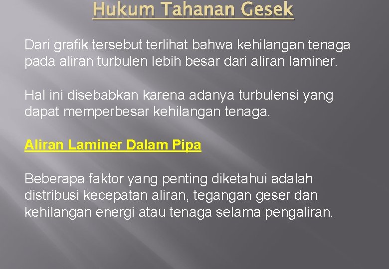 Hukum Tahanan Gesek Dari grafik tersebut terlihat bahwa kehilangan tenaga pada aliran turbulen lebih