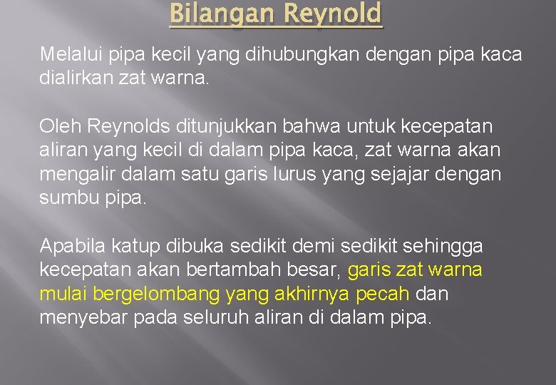 Bilangan Reynold Melalui pipa kecil yang dihubungkan dengan pipa kaca dialirkan zat warna. Oleh