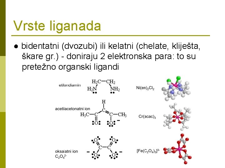 Vrste liganada ● bidentatni (dvozubi) ili kelatni (chelate, kliješta, škare gr. ) - doniraju