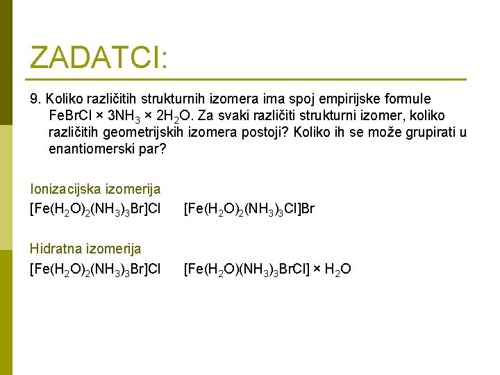 ZADATCI: 9. Koliko različitih strukturnih izomera ima spoj empirijske formule Fe. Br. Cl ×