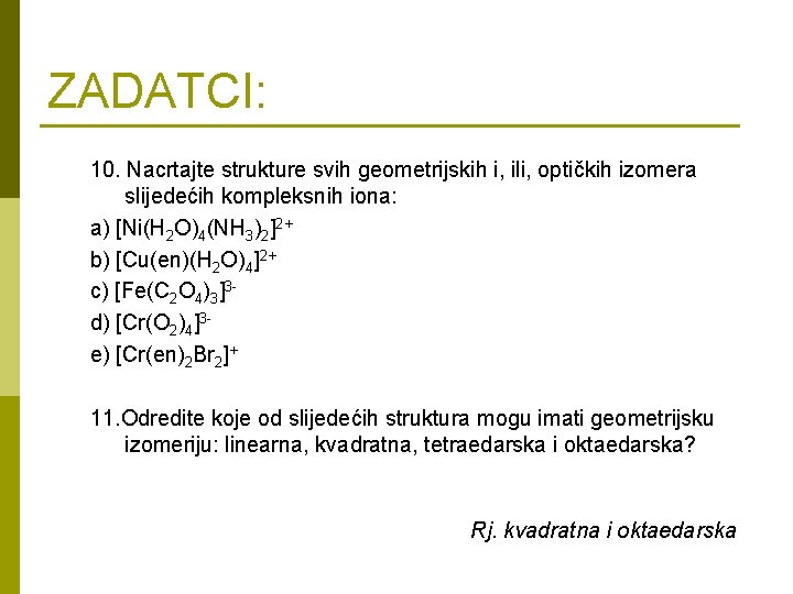 ZADATCI: 10. Nacrtajte strukture svih geometrijskih i, ili, optičkih izomera slijedećih kompleksnih iona: a)