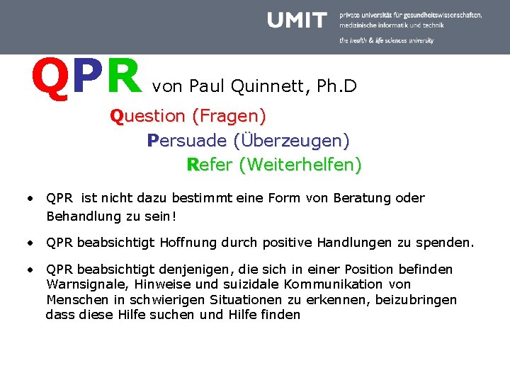 QPR von Paul Quinnett, Ph. D Question (Fragen) Persuade (Überzeugen) Refer (Weiterhelfen) • QPR