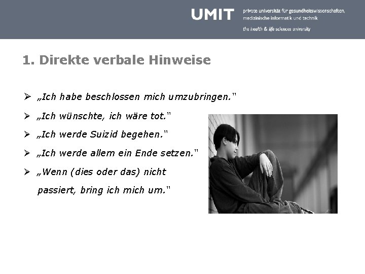 1. Direkte verbale Hinweise Ø „Ich habe beschlossen mich umzubringen. “ Ø „Ich wünschte,