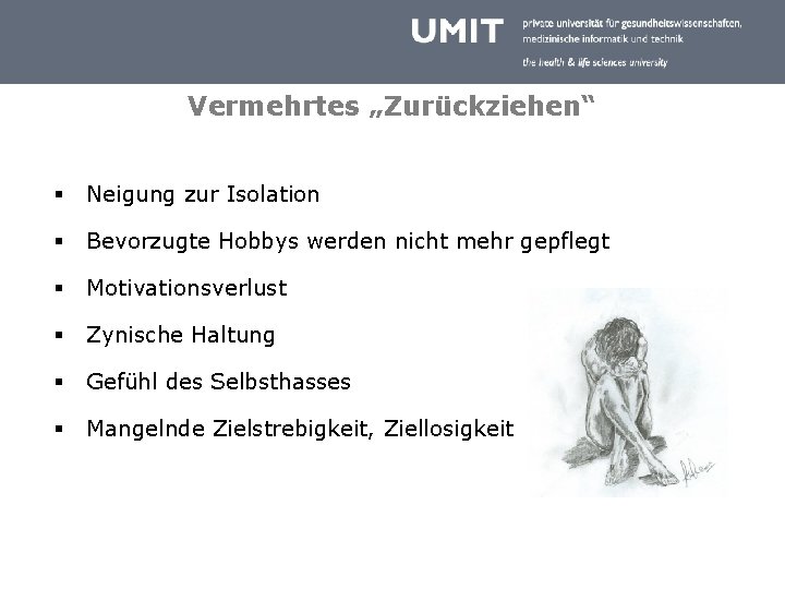 Vermehrtes „Zurückziehen“ § Neigung zur Isolation § Bevorzugte Hobbys werden nicht mehr gepflegt §