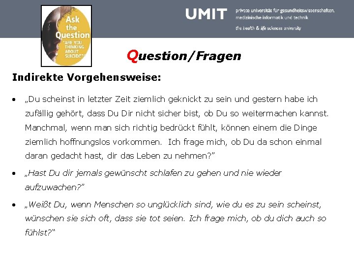 Question/Fragen Indirekte Vorgehensweise: • „Du scheinst in letzter Zeit ziemlich geknickt zu sein und