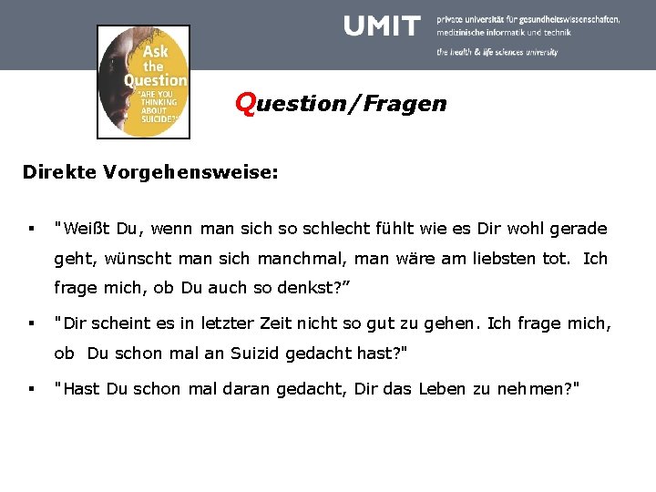 Question/Fragen Direkte Vorgehensweise: § "Weißt Du, wenn man sich so schlecht fühlt wie es