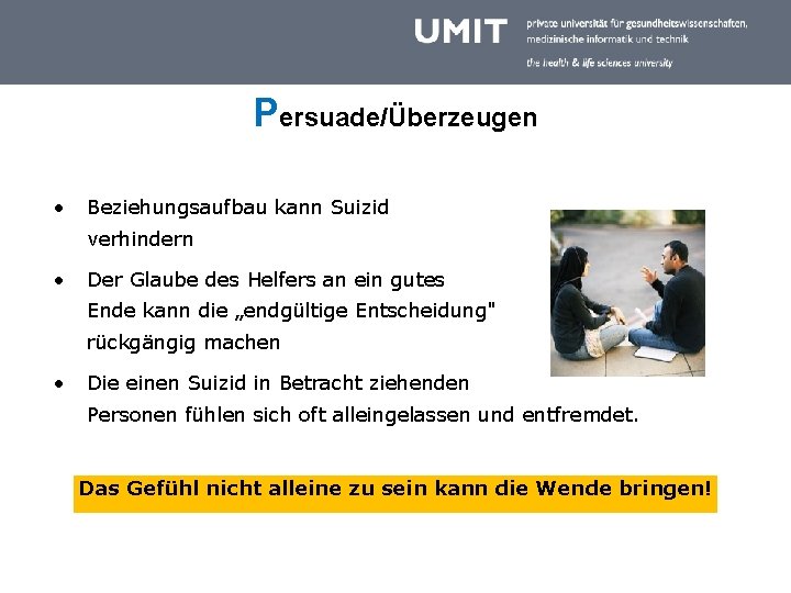 Persuade/Überzeugen • Beziehungsaufbau kann Suizid verhindern • Der Glaube des Helfers an ein gutes