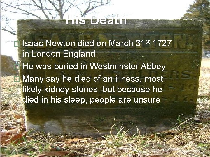 His Death � Isaac Newton died on March 31 st 1727 in London England