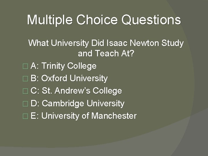Multiple Choice Questions What University Did Isaac Newton Study and Teach At? � A: