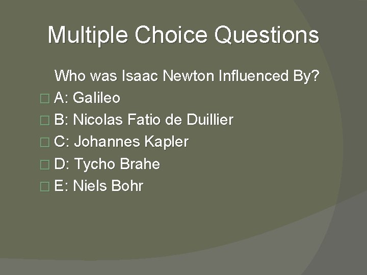 Multiple Choice Questions Who was Isaac Newton Influenced By? � A: Galileo � B: