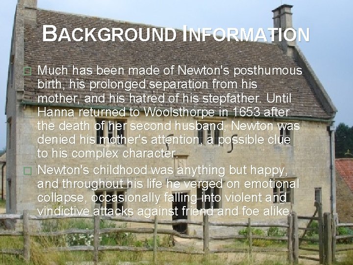 BACKGROUND INFORMATION Much has been made of Newton's posthumous birth, his prolonged separation from