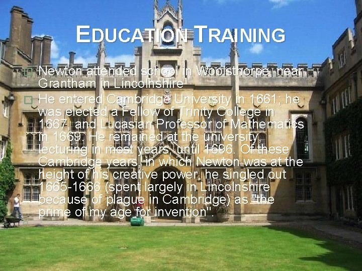 EDUCATION TRAINING Newton attended school in Woolsthorpe, near Grantham in Lincolnshire � He entered