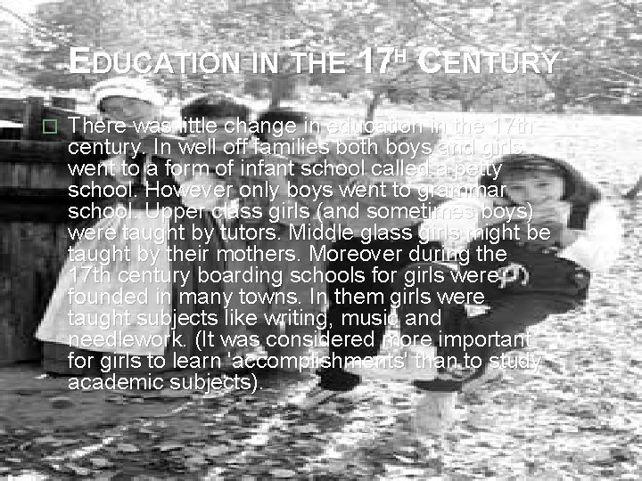 EDUCATION IN THE 17 TH CENTURY � There was little change in education in