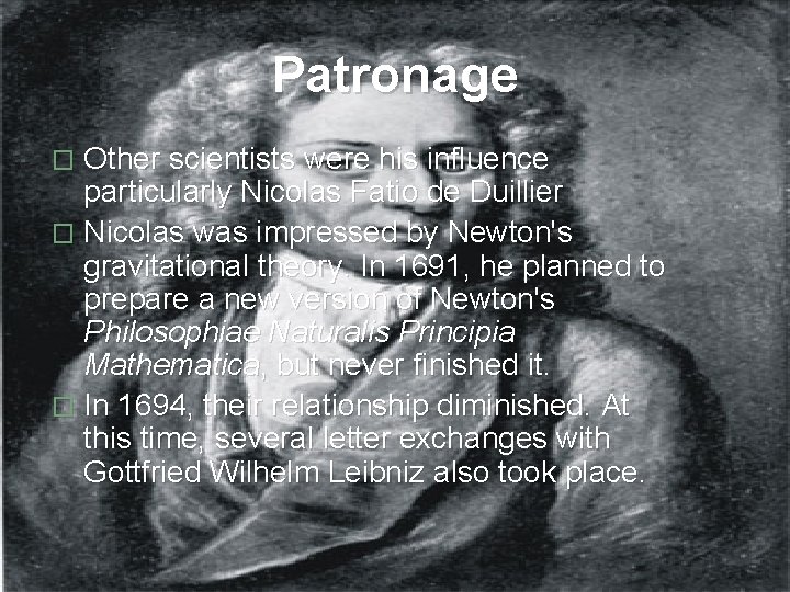 Patronage � Other scientists were his influence particularly Nicolas Fatio de Duillier � Nicolas