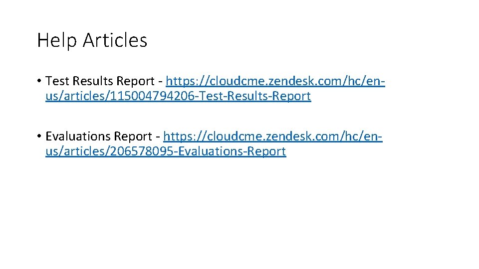 Help Articles • Test Results Report - https: //cloudcme. zendesk. com/hc/enus/articles/115004794206 -Test-Results-Report • Evaluations