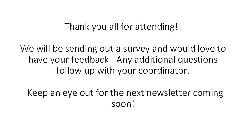 Thank you all for attending!! We will be sending out a survey and would