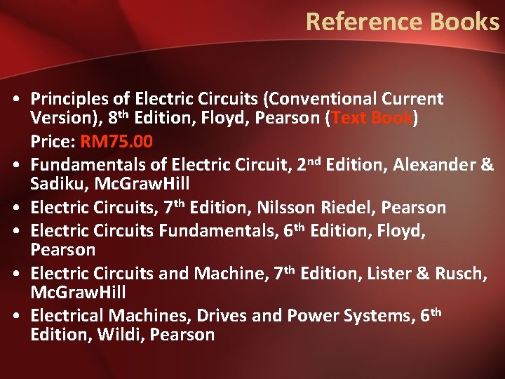Reference Books • Principles of Electric Circuits (Conventional Current Version), 8 th Edition, Floyd,