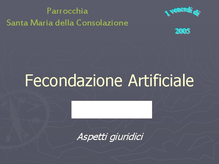 Parrocchia Santa Maria della Consolazione Fecondazione Artificiale Aspetti giuridici 