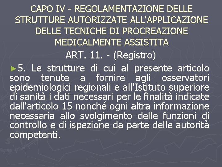 CAPO IV - REGOLAMENTAZIONE DELLE STRUTTURE AUTORIZZATE ALL'APPLICAZIONE DELLE TECNICHE DI PROCREAZIONE MEDICALMENTE ASSISTITA