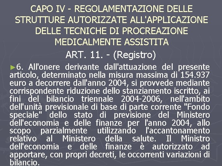 CAPO IV - REGOLAMENTAZIONE DELLE STRUTTURE AUTORIZZATE ALL'APPLICAZIONE DELLE TECNICHE DI PROCREAZIONE MEDICALMENTE ASSISTITA