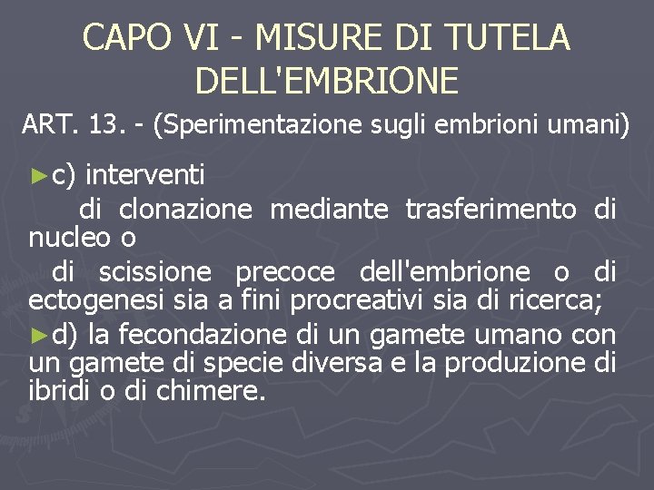 CAPO VI - MISURE DI TUTELA DELL'EMBRIONE ART. 13. - (Sperimentazione sugli embrioni umani)