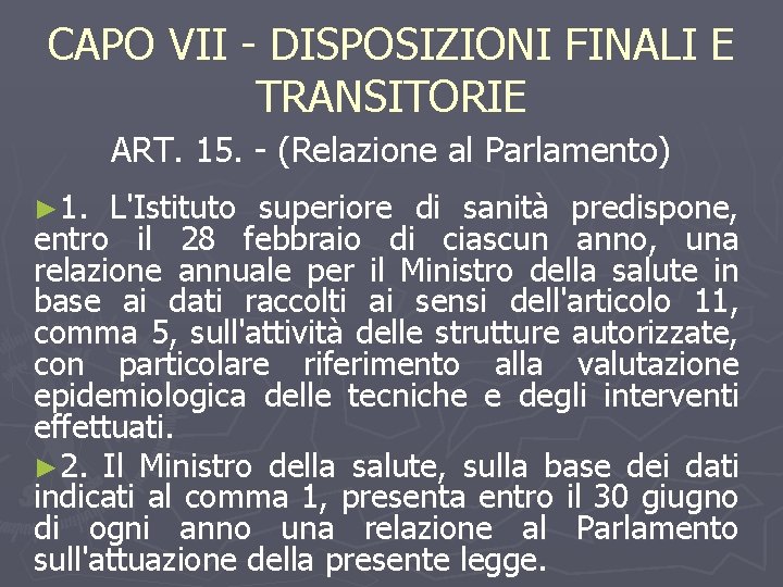 CAPO VII - DISPOSIZIONI FINALI E TRANSITORIE ART. 15. - (Relazione al Parlamento) ►