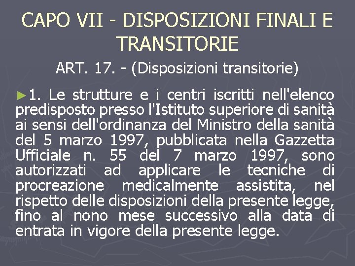 CAPO VII - DISPOSIZIONI FINALI E TRANSITORIE ART. 17. - (Disposizioni transitorie) ► 1.