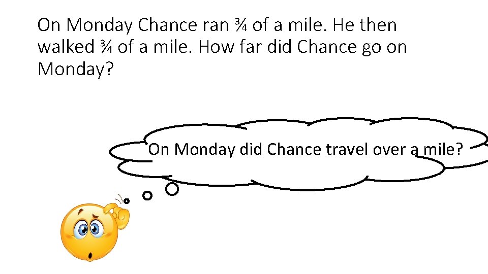 On Monday Chance ran ¾ of a mile. He then walked ¾ of a