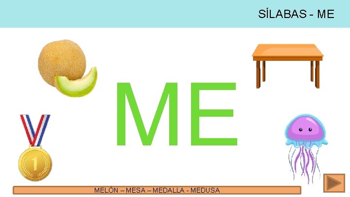 SÍLABAS - ME ME MELÓN – MESA – MEDALLA - MEDUSA 