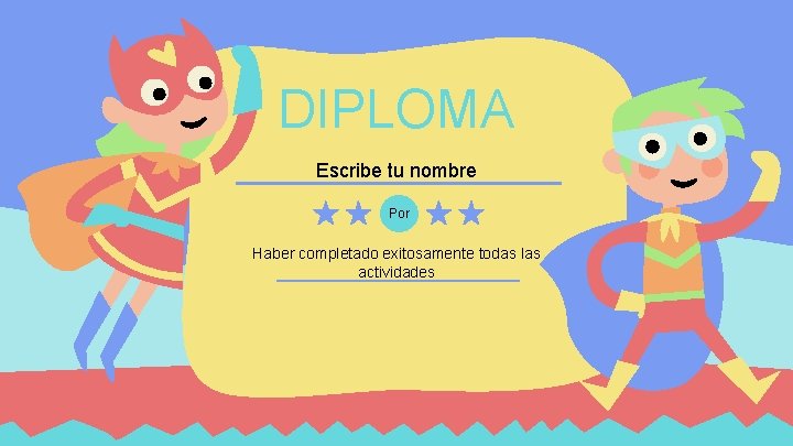 DIPLOMA Escribe tu nombre Por Haber completado exitosamente todas las actividades 26 