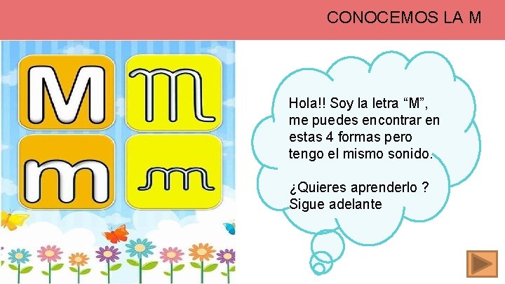 CONOCEMOS LA M Hola!! Soy la letra “M”, me puedes encontrar en estas 4