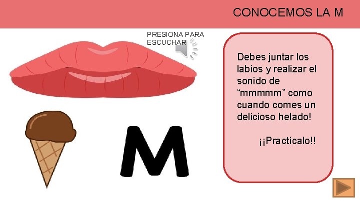 CONOCEMOS LA M PRESIONA PARA ESCUCHAR Debes juntar los labios y realizar el sonido