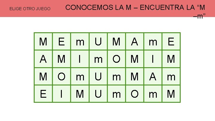 CONOCEMOS LA M – ENCUENTRA LA “M –m” ELIGE OTRO JUEGO M E m