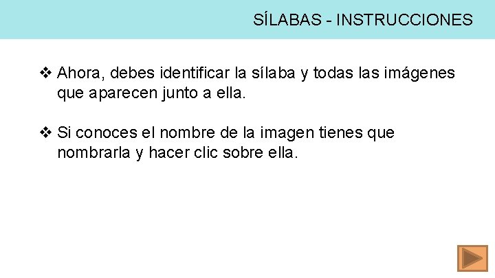 SÍLABAS - INSTRUCCIONES v Ahora, debes identificar la sílaba y todas las imágenes que