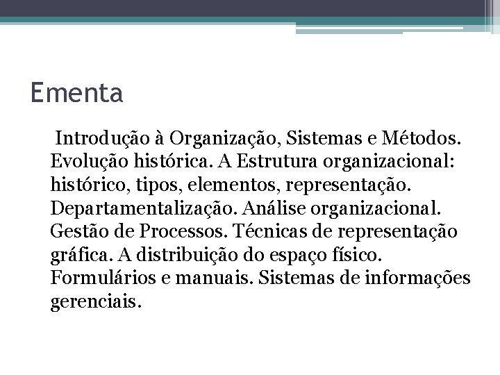 Ementa Introdução à Organização, Sistemas e Métodos. Evolução histórica. A Estrutura organizacional: histórico, tipos,