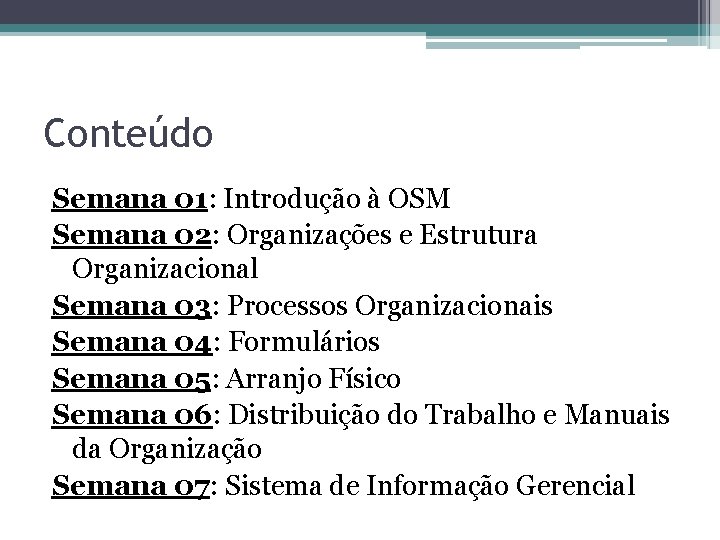 Conteúdo Semana 01: Introdução à OSM Semana 02: Organizações e Estrutura Organizacional Semana 03:
