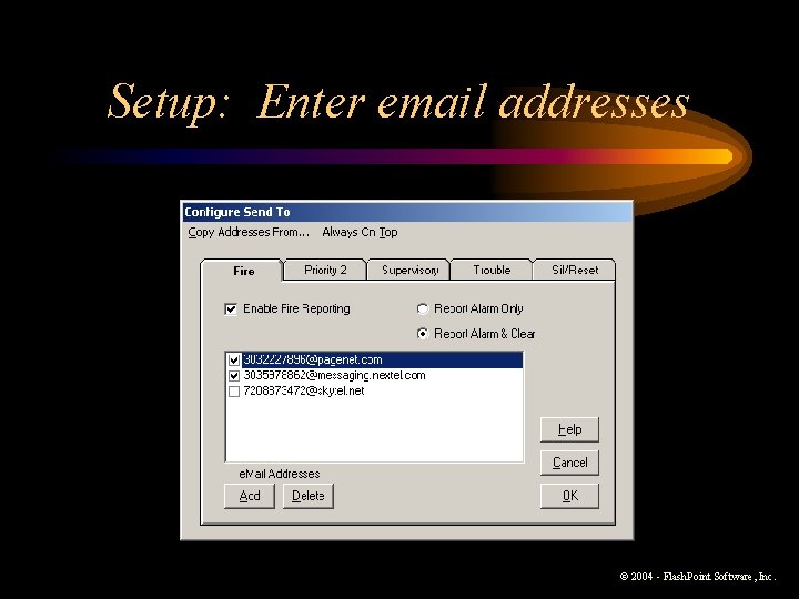 Setup: Enter email addresses © 2004 - Flash. Point Software, Inc. Setup: Enter email addresses © 2004 - Flash. Point Software, Inc.
