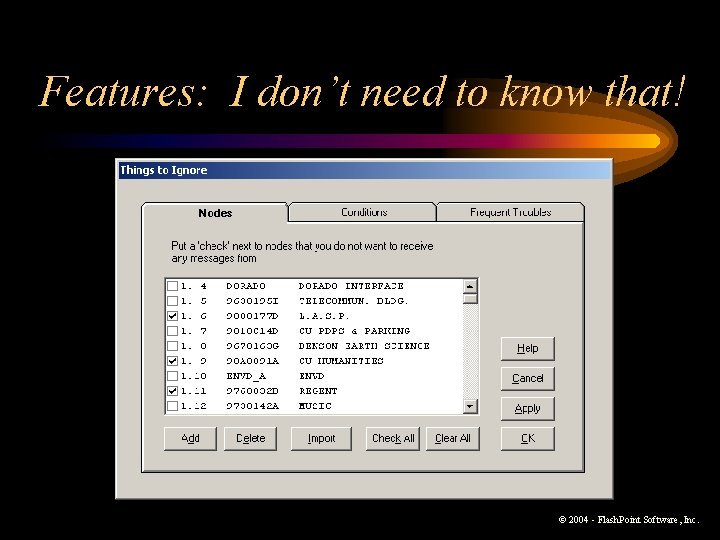 Features: I don’t need to know that! © 2004 - Flash. Point Software, Inc. Features: I don’t need to know that! © 2004 - Flash. Point Software, Inc.