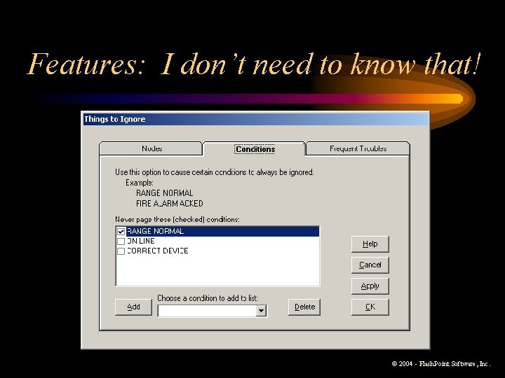 Features: I don’t need to know that! © 2004 - Flash. Point Software, Inc. Features: I don’t need to know that! © 2004 - Flash. Point Software, Inc.