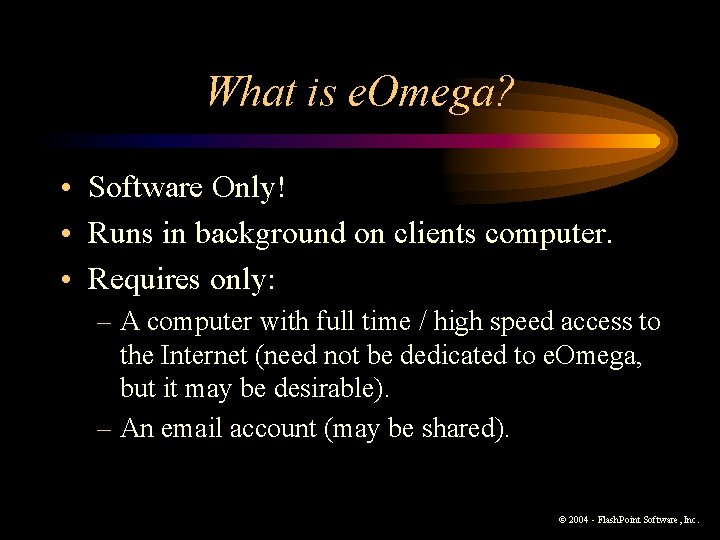 What is e. Omega? • Software Only! • Runs in background on clients computer. What is e. Omega? • Software Only! • Runs in background on clients computer.