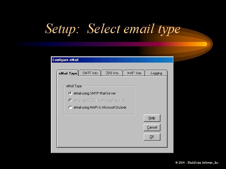 Setup: Select email type © 2004 - Flash. Point Software, Inc. Setup: Select email type © 2004 - Flash. Point Software, Inc.
