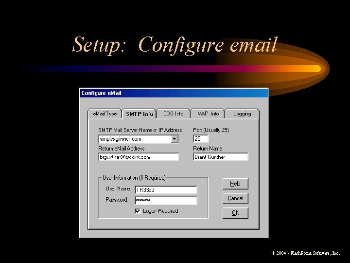Setup: Configure email © 2004 - Flash. Point Software, Inc. Setup: Configure email © 2004 - Flash. Point Software, Inc.