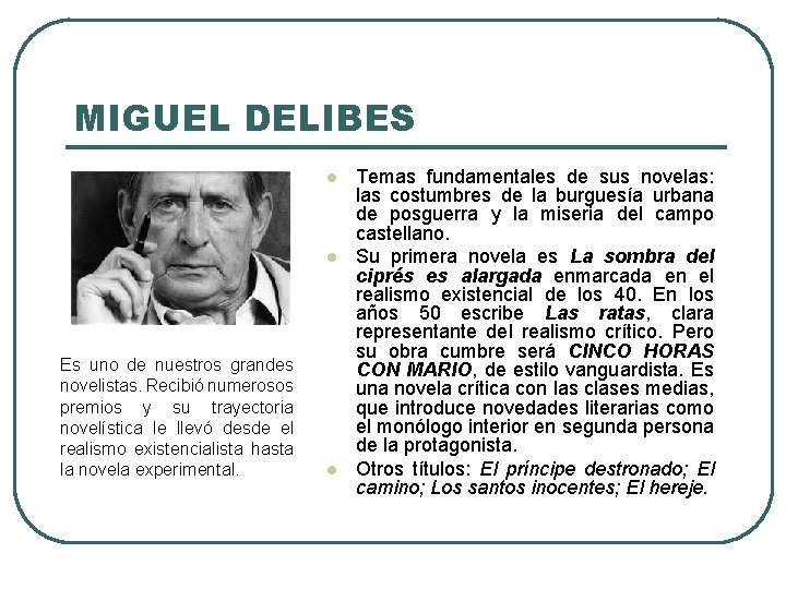 MIGUEL DELIBES Es uno de nuestros grandes novelistas. Recibió numerosos premios y su trayectoria