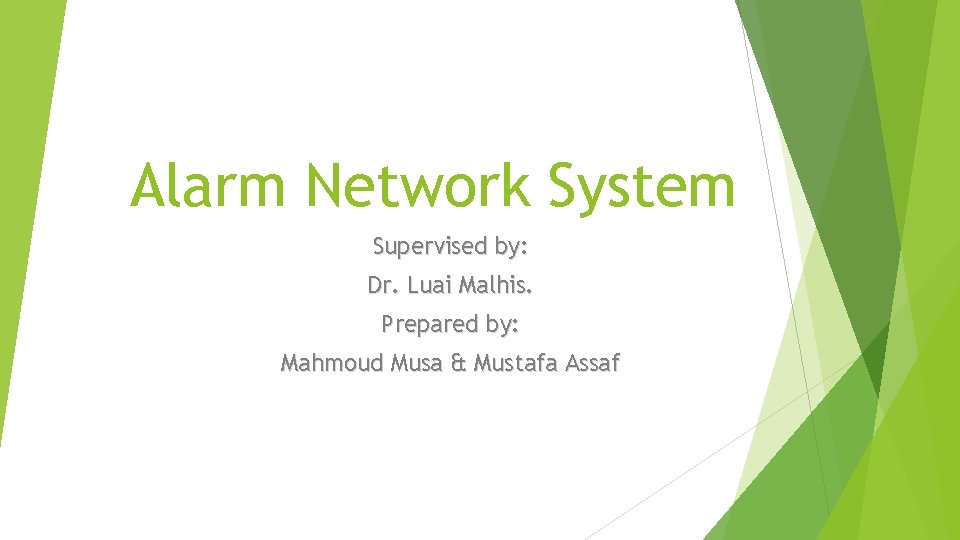 Alarm Network System Supervised by: Dr. Luai Malhis. Prepared by: Mahmoud Musa & Mustafa