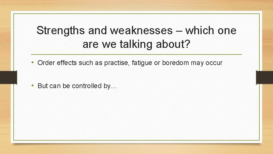 Strengths and weaknesses – which one are we talking about? • Order effects such
