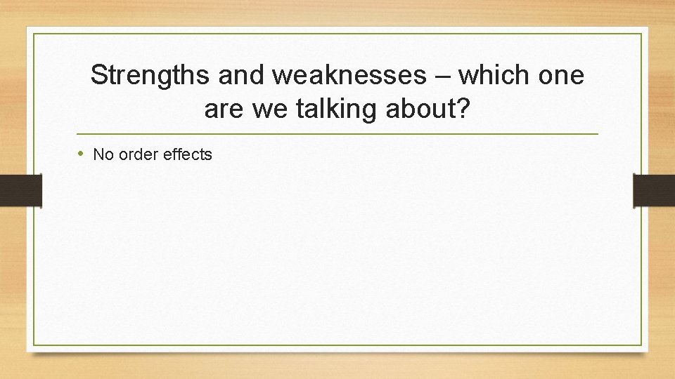 Strengths and weaknesses – which one are we talking about? • No order effects