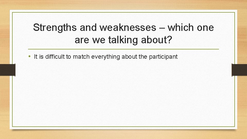Strengths and weaknesses – which one are we talking about? • It is difficult