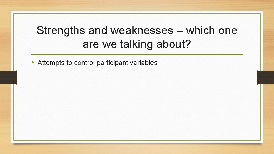 Strengths and weaknesses – which one are we talking about? • Attempts to control
